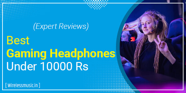 Best Gaming Headphones Under 10000 Rs In India (2022) – WirelessMusic.In
