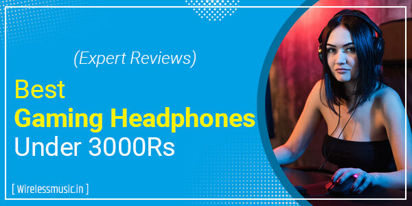 Best Gaming Headphones Under 3000 Rs In India (2023) – WirelessMusic.In
