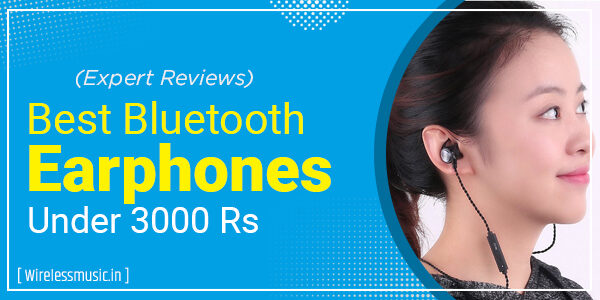 Best Bluetooth Earphones Under 3000 Rs In India (2023) – WirelessMusic.In