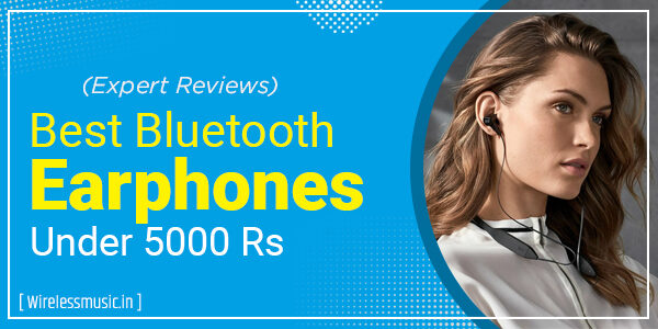 Best Bluetooth Earphones Under 5000 Rs in 2023 – WirelessMusic.In