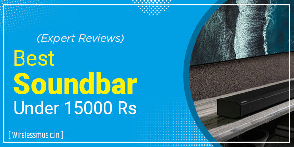 Best Soundbar Under 15000 Rs In India 2023 : Expert Review