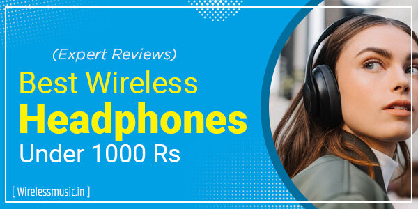 Best Wireless Headphones Under 1000 Rs In India (2023)