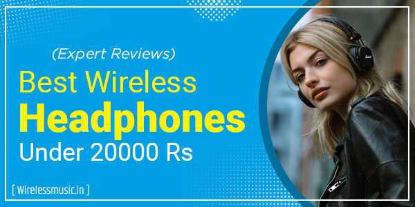 Best Wireless Headphones Under 20000 Rs In India (2023)