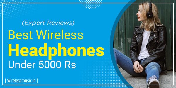 Best Wireless Headphones Under 5000 Rs In India 2023